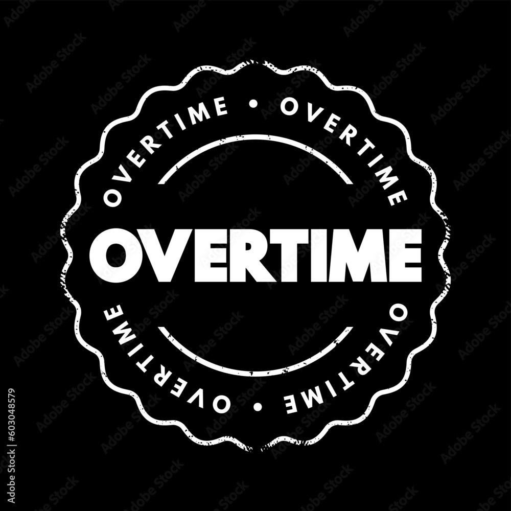 Fototapeta premium Overtime - amount of time someone works beyond normal working hours, text concept stamp