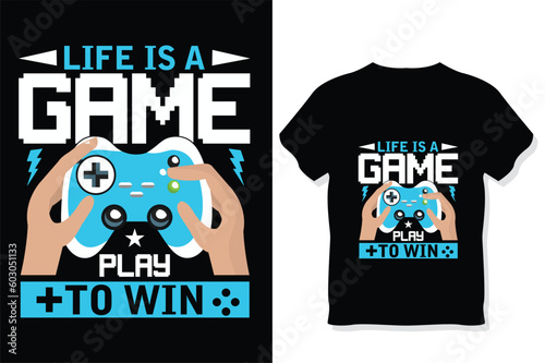 life is a game play to win gaming t shirt gaming quotes t shirt Gamer t shirt Design
