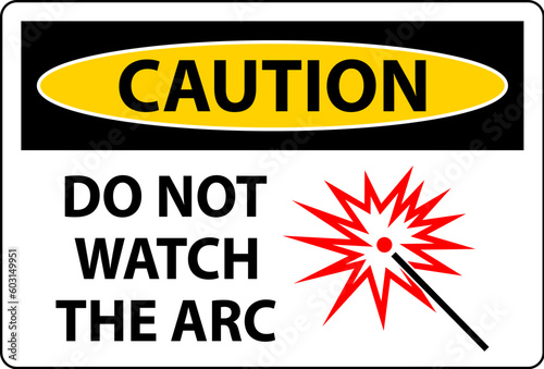 Caution Sign Do Not Watch The Arc Symbol