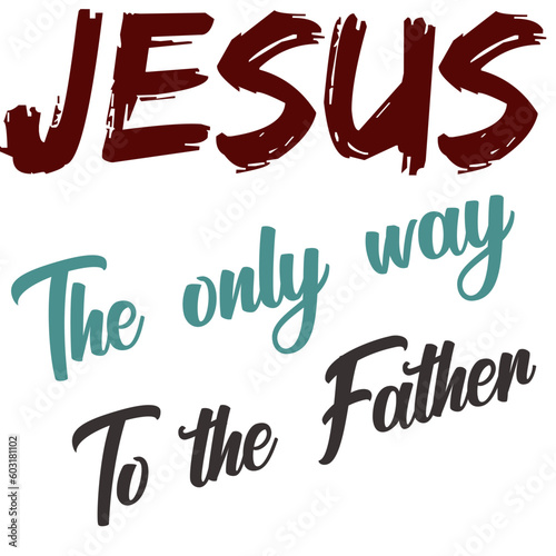 Jesus. is the way, Jesus is the only way to the Father, John 14:6