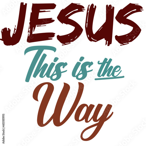 Jesus, this is the way, John 14:6