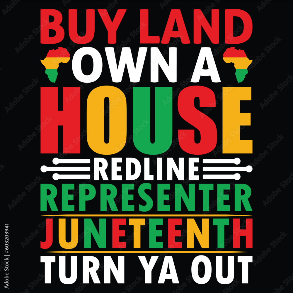 Buy Land Own A House Redline Representer Juneteenth Turn Ya Out Juneteenth T-Shirt Design