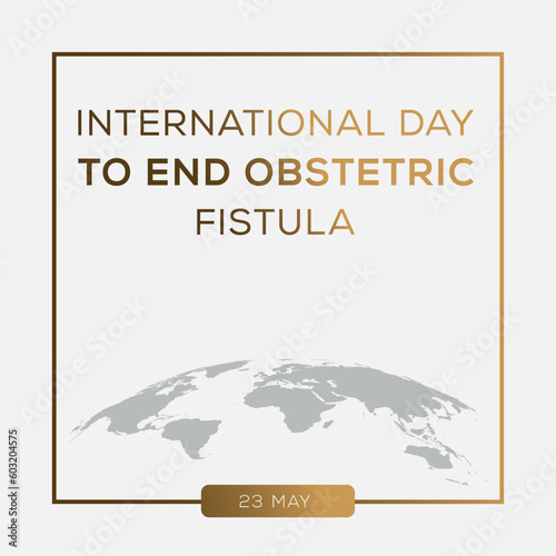 International Day to End Obstetric Fistula, held on 23 May.
