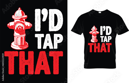 I'd Tap That Funny Firefighter Gifts T-shirt 