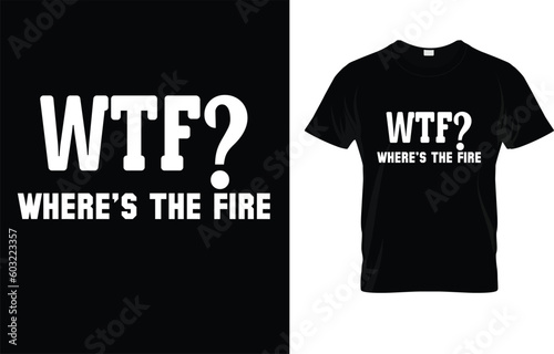Wtf? Where's The Fire T-Shirt