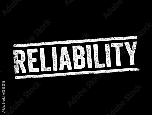 Reliability - the quality of being trustworthy or of performing consistently well, text concept stamp