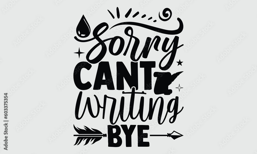 Sorry cant writing bye- Writer T-shirt Design, SVG Designs Bundle, cut files, handwritten phrase calligraphic design, funny eps files, svg cricut - obrazy, fototapety, plakaty 