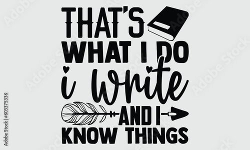 That   s what I do I write and I know things- Writer T-shirt Design  SVG Designs Bundle  cut files  handwritten phrase calligraphic design  funny eps files  svg cricut