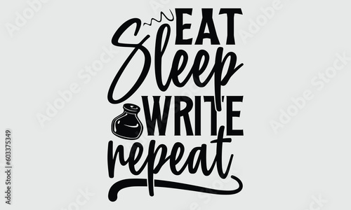 Eat sleep write repeat- Writer T-shirt Design  Vector illustration with hand-drawn lettering  Set of inspiration for invitation and greeting card  prints and posters  Calligraphic svg