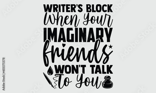Writer's block when your imaginary friends won't talk to you- Writer T-shirt Design, lettering poster quotes, inspiration lettering typography design, handwritten lettering phrase, svg, eps