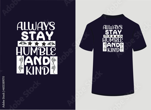 t shirt design concept,Always stay humble and kind