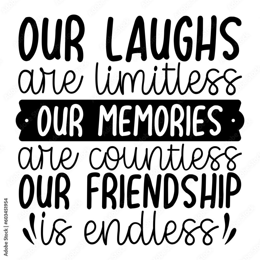 Our Laughs Are Limitless Our Memories Are Countless Our Friendship Is Endless Svg