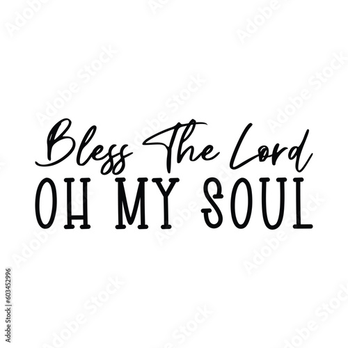 Bless the lord oh my soul SVG, Blessed T-shirt, Christian SVG
