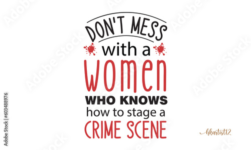 Don't mess with a women who knows how to stage a crime scene SVG.