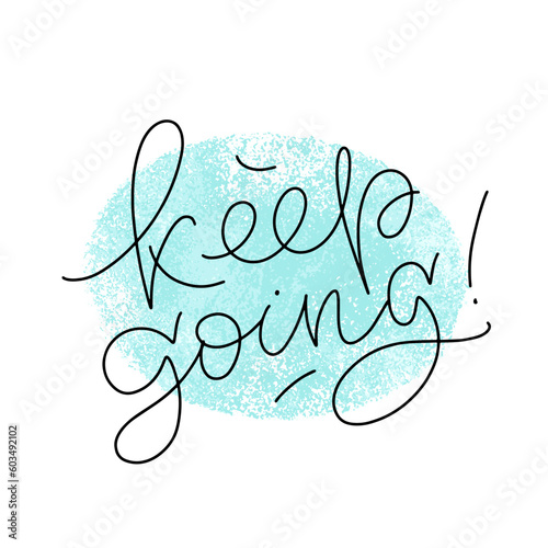 Keep going thin script modern lettering with textured spot on the background. Vector design for stickers, social media, cards, banners.
