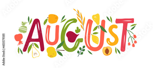 Hand drawn lettering word August. Text with plant summer. August month with flowers and fruits. Festive summer banner, Card, invitation. Summer decorative element with harvest. Summer background