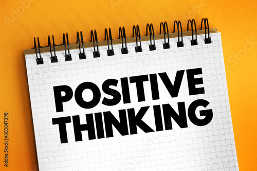 Positive thinking - means that you approach unpleasantness in a more positive and productive way, text concept on notepad