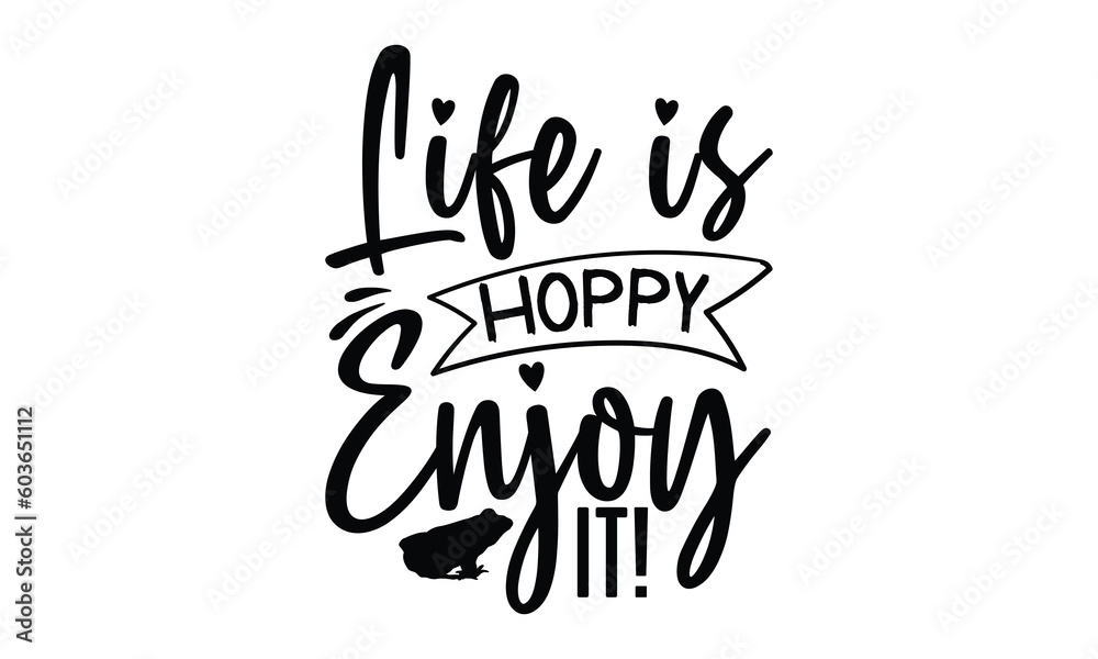 Life is hoppy enjoy it!- frog SVG, frog t shirt design, Calligraphy graphic design, templet, SVG Files for Cutting Cricut and Silhouette, typography vector eps 10 Life is hoppy enjoy it!- frog SVG, frog t shirt design, Calligraphy graphic design, templet, SVG Files for Cutting Cricut and Silhouette, typography vector eps 10