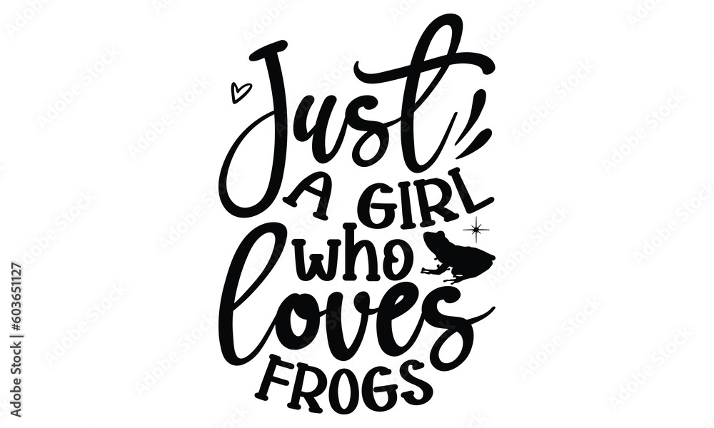 Just a girl who loves frogs- frog SVG, frog t shirt design, Calligraphy graphic design, templet, SVG Files for Cutting Cricut and Silhouette, typography vector eps 10