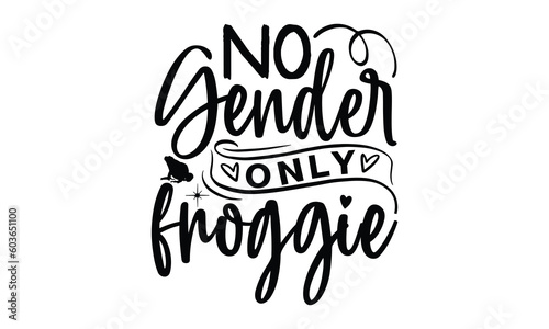 No gender only froggie- frog SVG, frog t shirt design, Calligraphy graphic design, templet, SVG Files for Cutting Cricut and Silhouette, typography vector eps 10