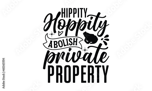 Hippity hoppity abolish private property- frog SVG, frog t shirt design, Calligraphy graphic design, templet, SVG Files for Cutting Cricut and Silhouette, typography vector eps 10