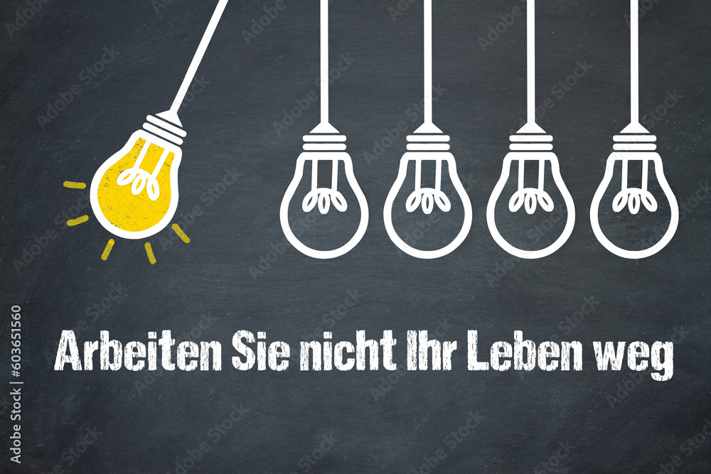 Fototapeta premium Arbeiten Sie nicht Ihr Leben weg 