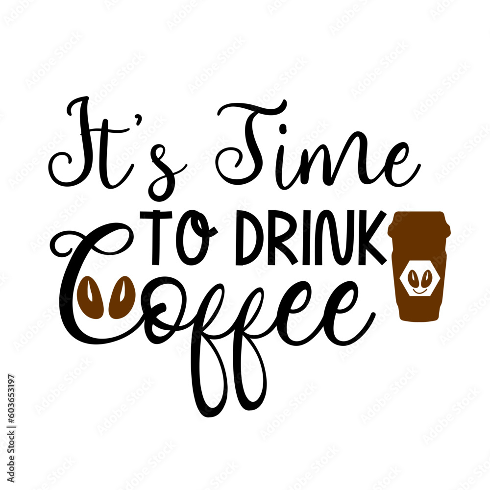 IT'S TIME TO DRINK COFFEE, COFFEE SVG BUNDLE IT'S TIME TO DRINK COFFEE, COFFEE SVG BUNDLE