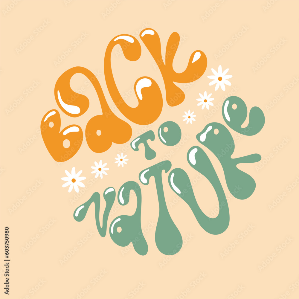 Back to nature slogan in groovy style. Trendy print design for posters, cards, T-shirts in hippie style 60s, 70s.