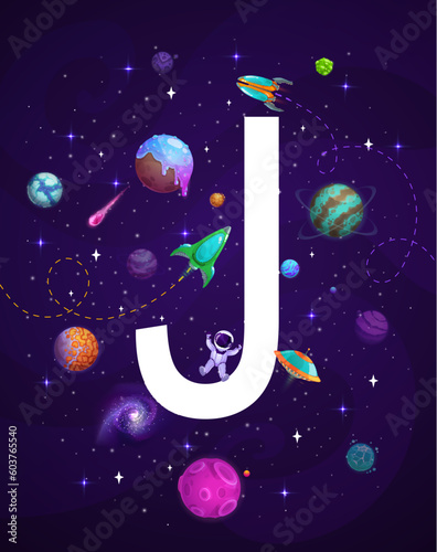 Cartoon space letter J, galaxy planets background. Cosmos discovery, space travel vector vertical poster with font typeset letter, astronaut, alien spaceship and rockets, fantastic galaxy planets