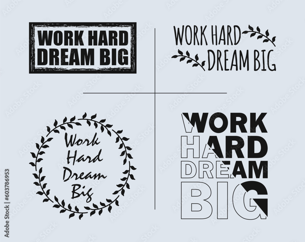 A set of quote designs that says 'Work Hard Dream Big' in various design concepts for t-shirts and accessories. A set of quote designs that says 'Work Hard Dream Big' in various design concepts for t-shirts and accessories.