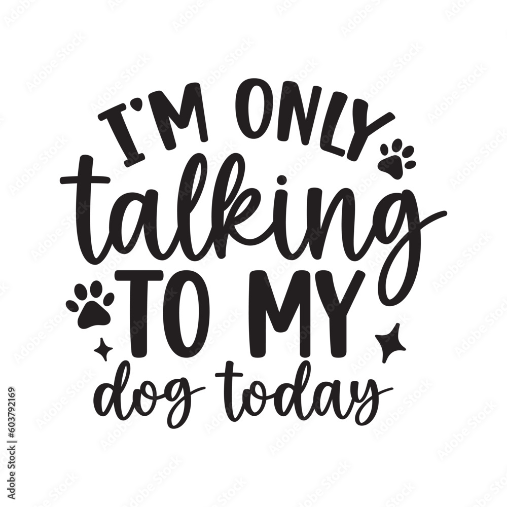 Obraz premium I am only talking to my dog today