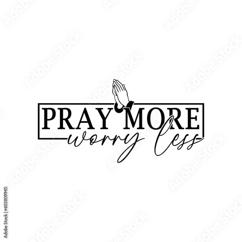 Pray more worry less