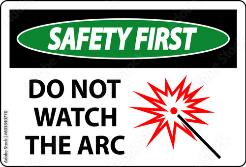 Safety First Sign Do Not Watch The Arc Symbol
