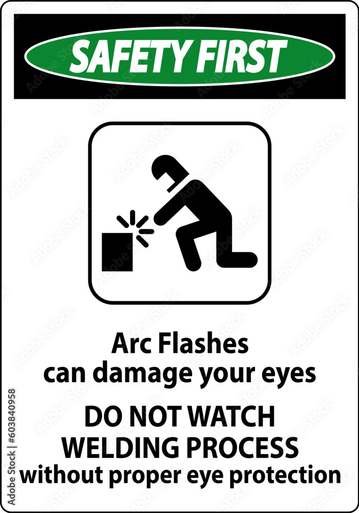 Safety First Sign Arc Flashes Can Damage Your Eyes. Do Not Watch Welding Process Without Proper Eye Protection