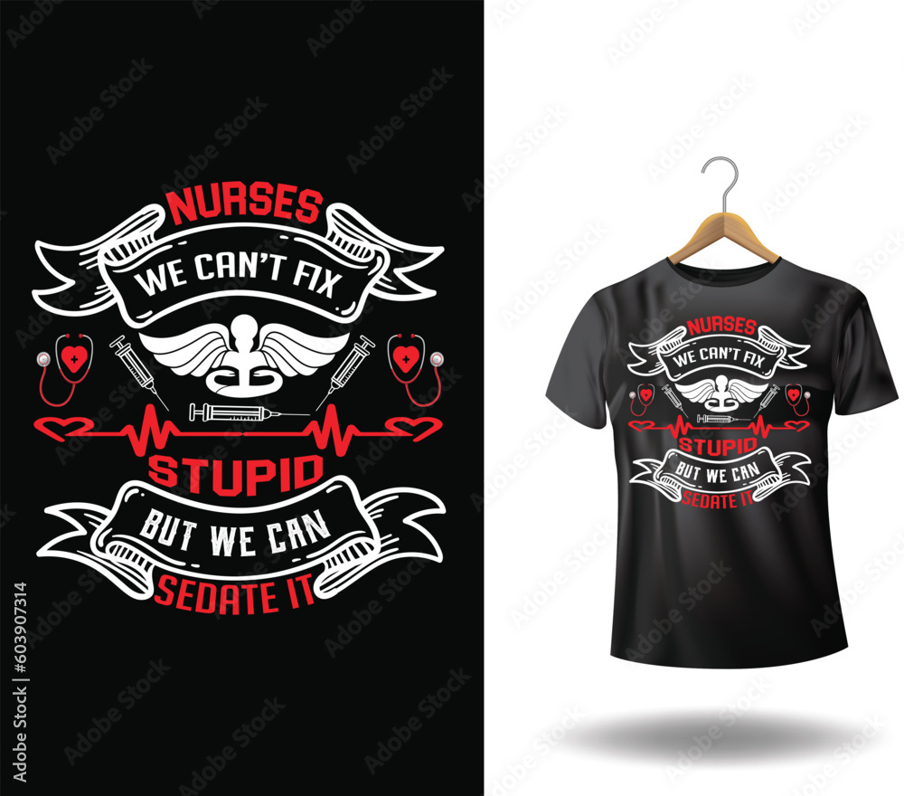 Nurses We Can't fix Stupid, but we can SEDATE it. Nurse T-shirt. Choose - Nurse Typography T-shirt Design. Medical element with syringe vector. Nurses We Can't fix Stupid, but we can SEDATE it. Nurse T-shirt. Choose - Nurse Typography T-shirt Design. Medical element with syringe vector.