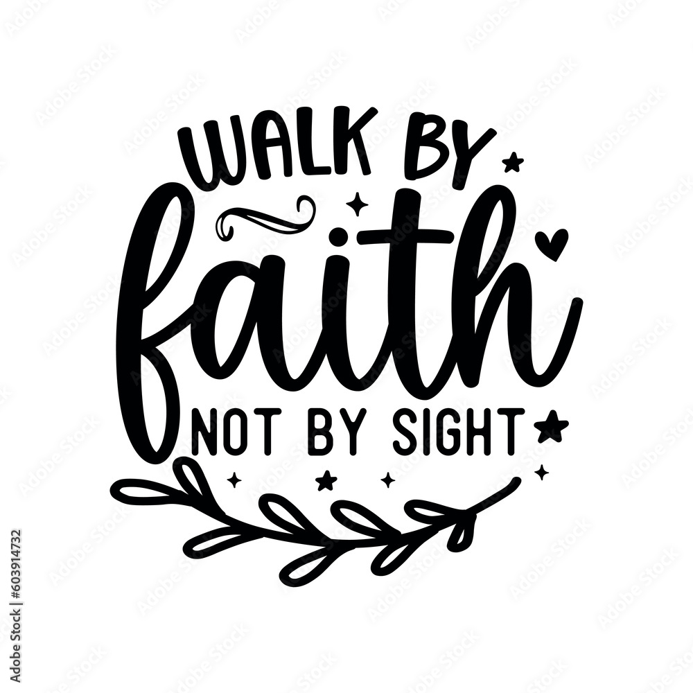 Walk by faith not by sight Walk by faith not by sight