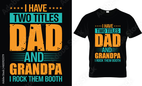 Happy Father's Day motivational Funny quotes typography Gift Dad t-shirt design and 100% vector graphic template EPS File, i have two titles dad and grandpa i rook them booth.