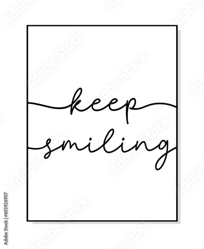 Keep smiling quote. Print poster. Modern home poster design frame. Vector illustration. Wall art sign childrens room, wall decor. Lettering typography positive poster. Wall art bedroom keep smiling.