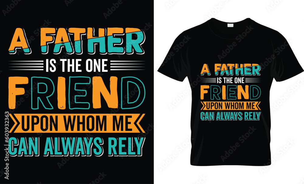 Happy Father's Day motivational Funny quotes typography Gift Dad t-shirt design and 100% vector graphic template EPS File, a father is the one friend upon whom I can always rely.