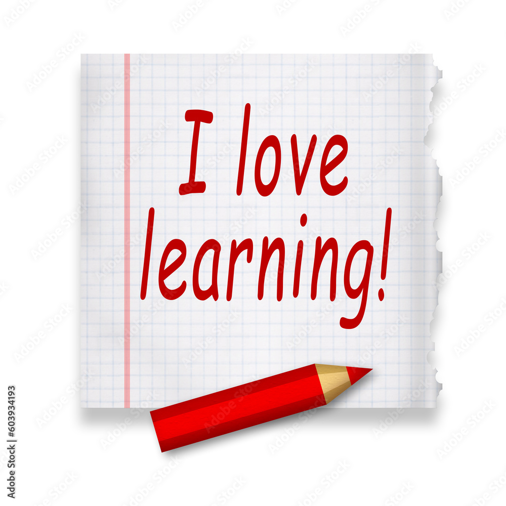 I love learning, handwritten phrase by red pencil I love learning, handwritten phrase by red pencil