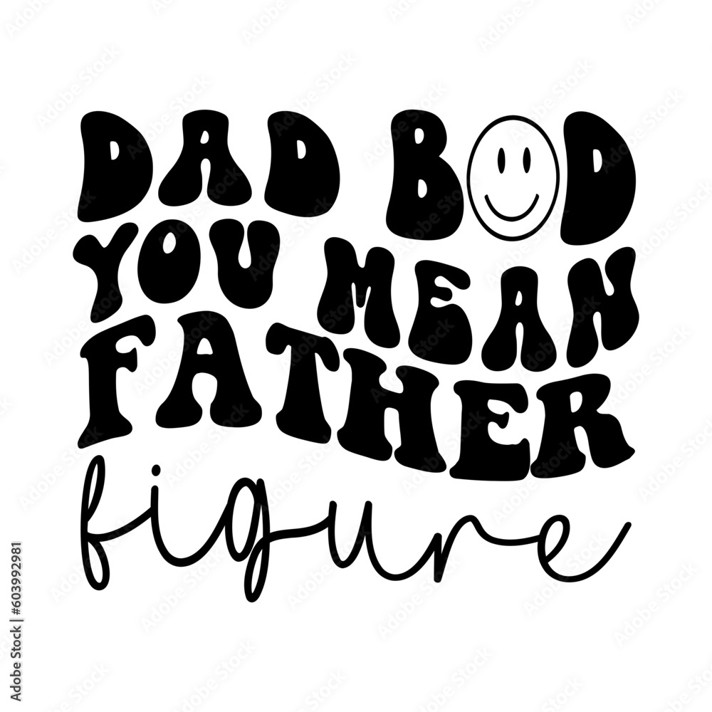 Dad Bod You Mean Father Figure