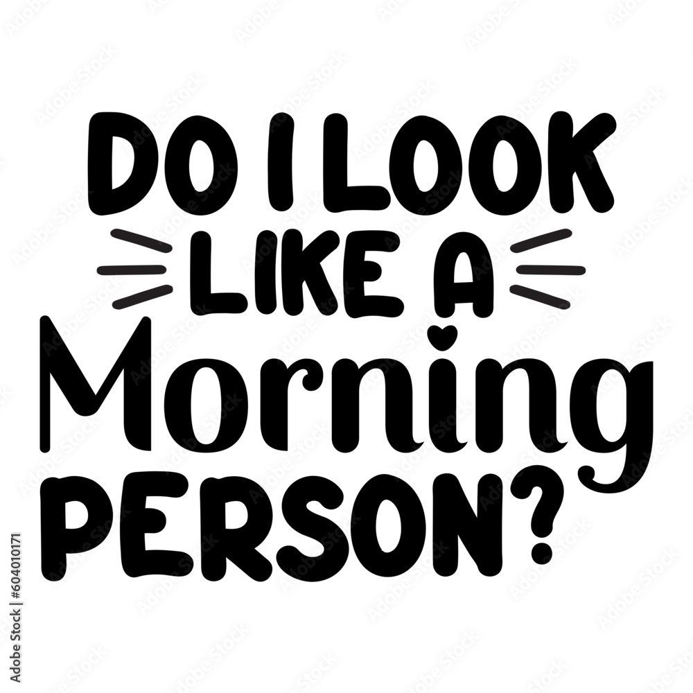 Do I Look Like A Morning Person? svg