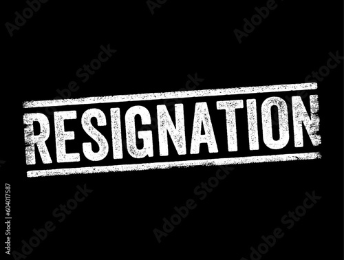 Resignation is the formal act of leaving or quitting one's office or position, text concept stamp