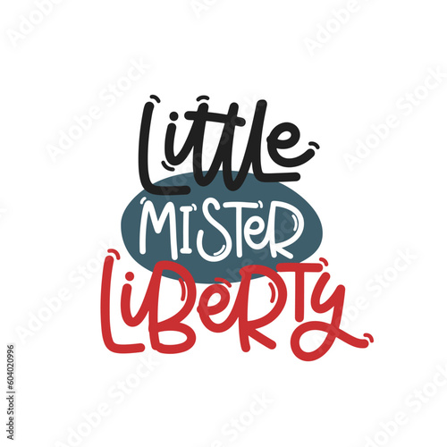 Vector handdrawn illustration. Lettering phrases Little mister liberty. Idea for poster, postcard. A greeting card for America's Independence Day.
