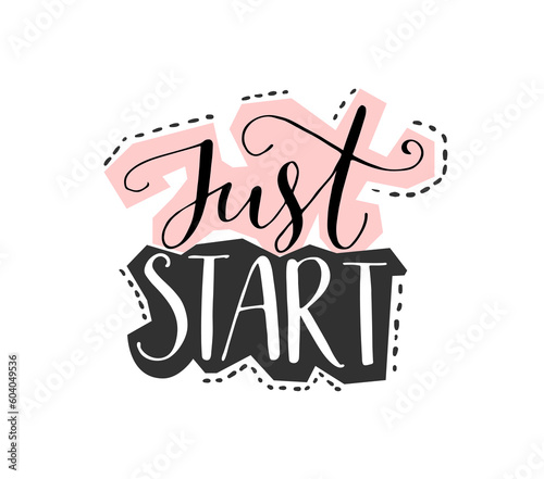 Just start. Motivational lettering quote, vector design, collage style. Saying for apparel prints, posters, home decor.