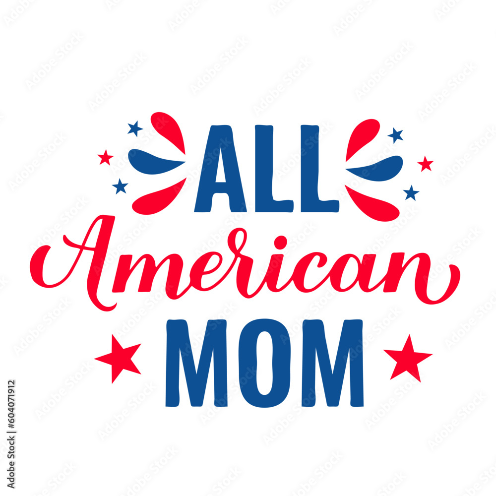 All American Mom lettering. Fourth of July quote. USA Patriotic design. Vector template for typography poster, banner, round sign, greeting card, shirt, etc