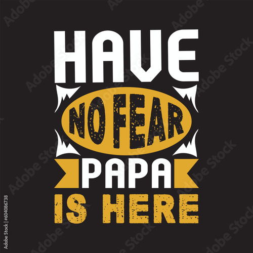 have no fear papa is here - Fathers day t shirt design.