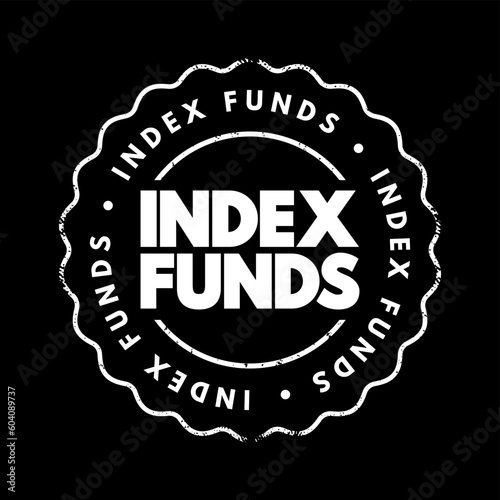 Index Funds - exchange-traded funds designed to follow certain preset rules, text concept stamp