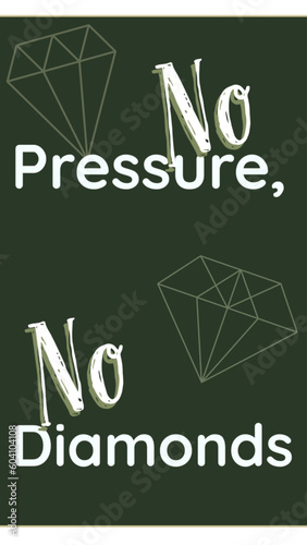 no pressure, no diamonds- phrase - ideal for website, invitation, presentation, email, ticket, postcard, book, poster, playbill, postcard, t-shirt, logo, print, printable -

