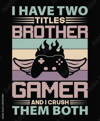 I have two titles brother game and i crush them both t shirt design